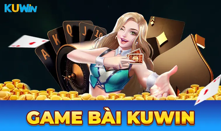 Trải nghiệm chơi game bài cực đã tại Kuwin